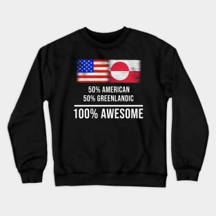 50% American 50% Greenlandic 100% Awesome - Gift for Greenlandic Heritage From Greenland Crewneck Sweatshirt